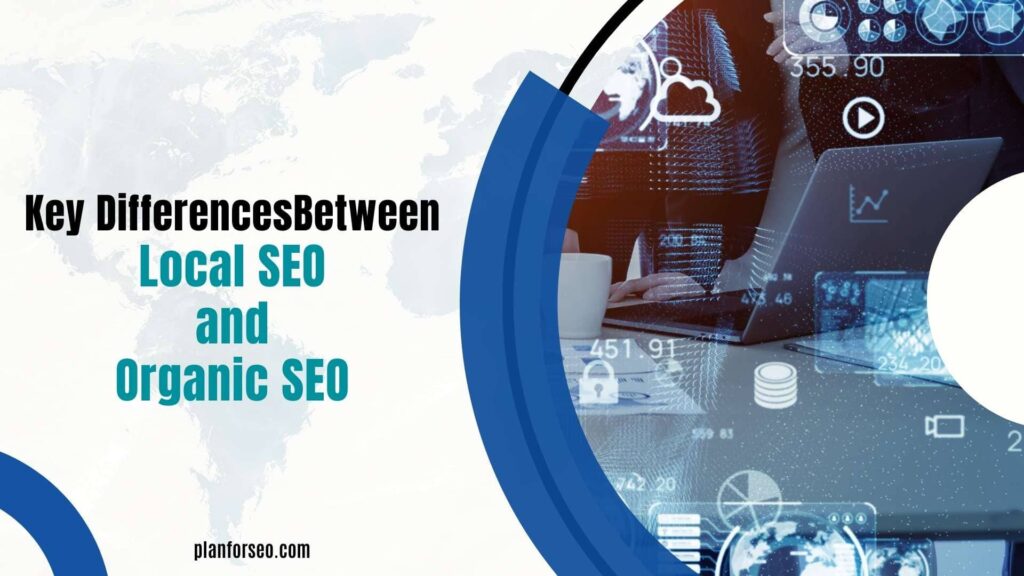Key Differences Between Local SEO and Organic SEO (1)